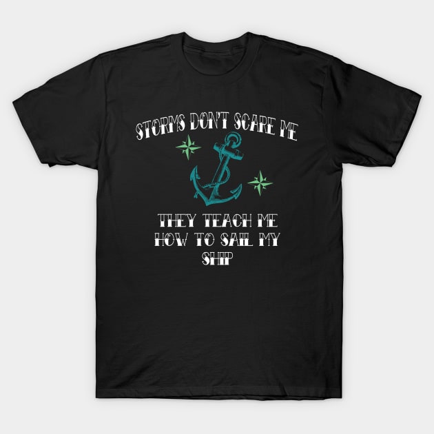 Storms Don't Scare Me | They Teach Me How to Sail My Ship T-Shirt by jverdi28